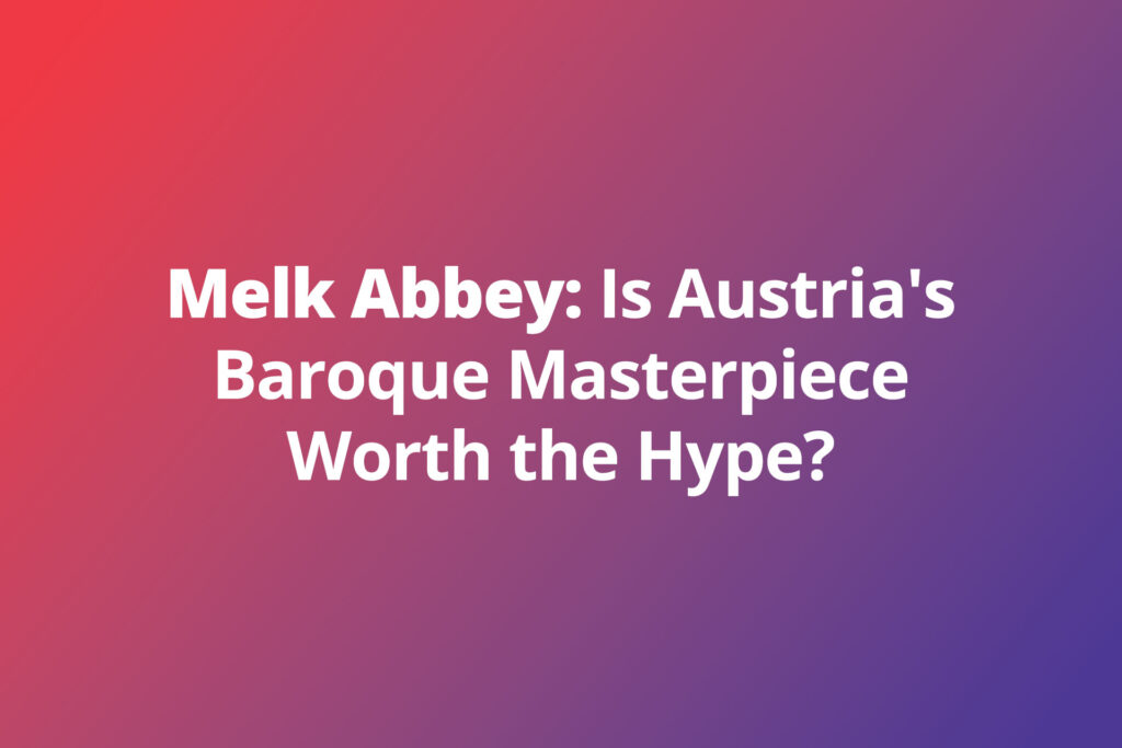 Melk Abbey: Is Austria’s Baroque Masterpiece Worth the Hype?
