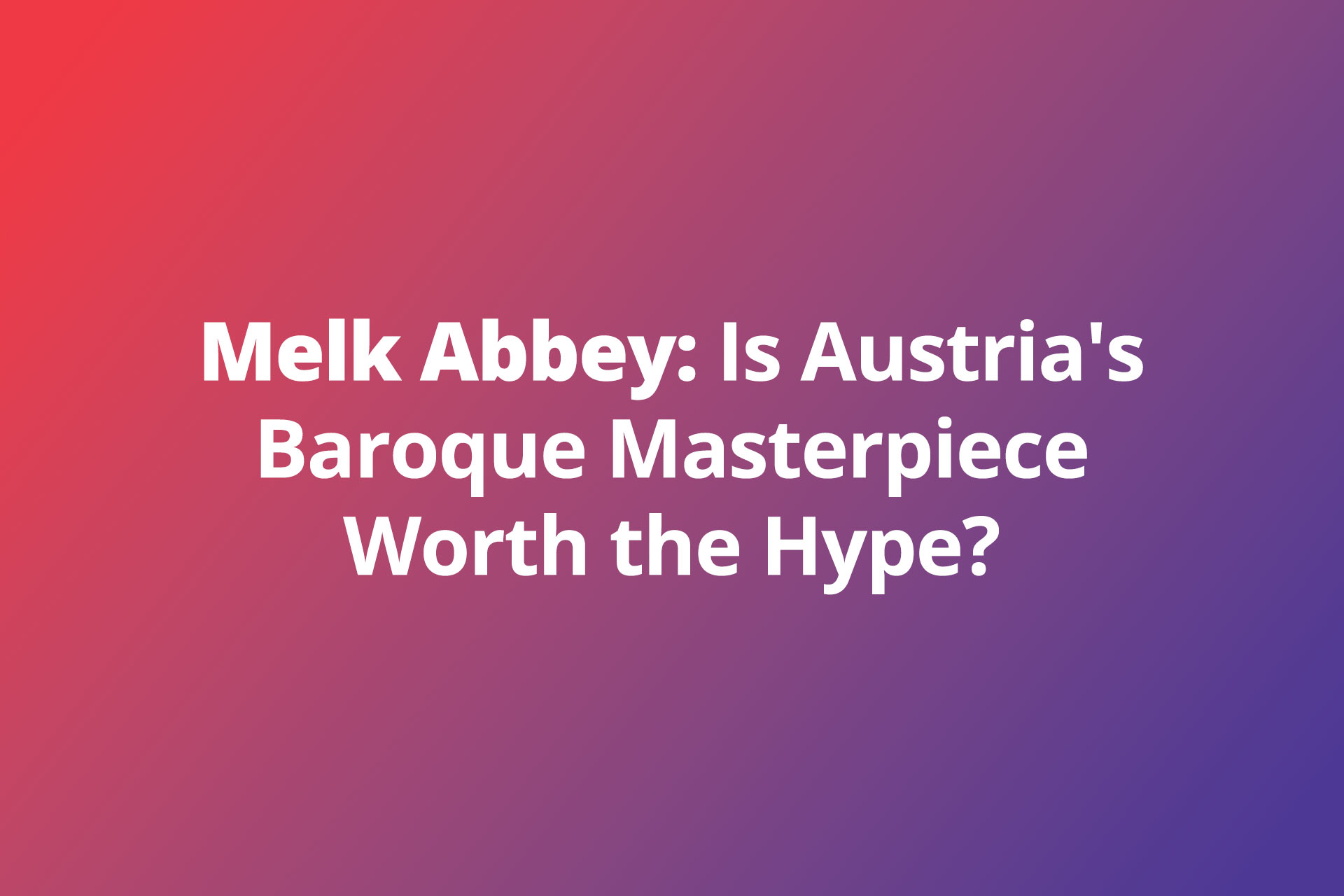 Melk Abbey Is Austrias Baroque Masterpiece Worth the Hype