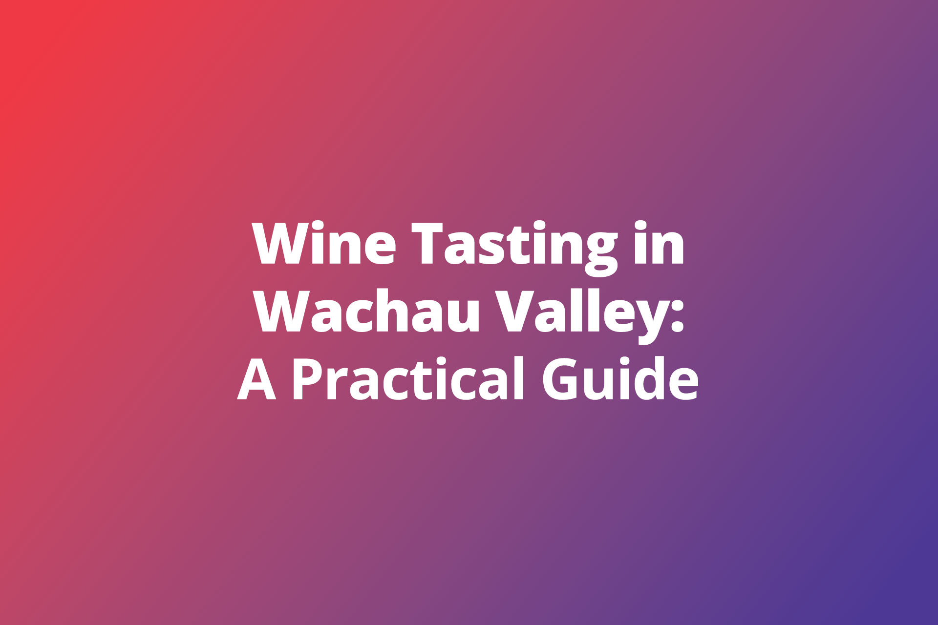 Wine Tasting in Wachau Valley A Practical Guide